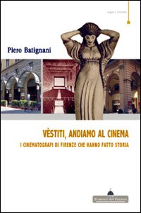 Vestiti, andiamo al cinema. I cinematografi di Firenze che hanno fatto storia