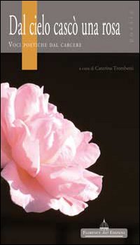 Dal cielo cascò una rosa. Voci poetiche dal carcere