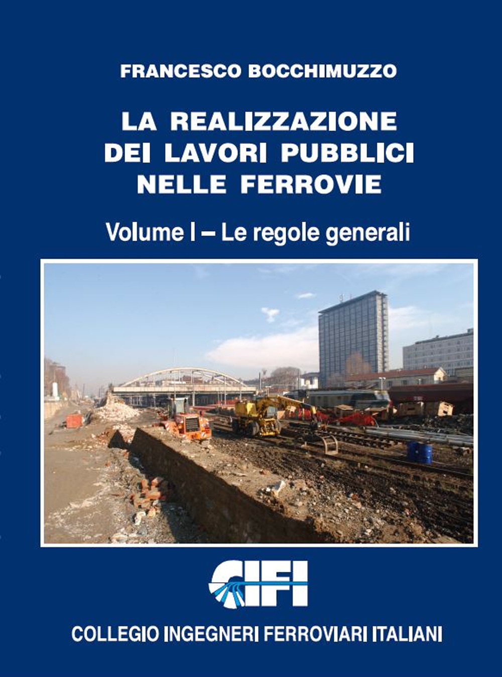 La realizzazione dei lavori pubblici nelle ferrovie. Vol. 1: Le regole generali
