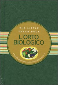 L'orto biologico. Piccola guida alle coltivazioni domestiche