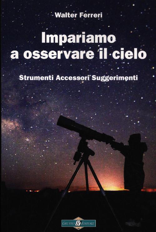 Impariamo ad osservare il cielo. Strumenti accessori suggerimenti
