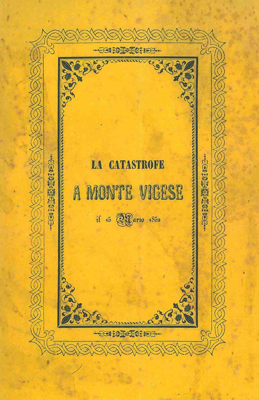 La catastrofe del 15 marzo 1852 a Monte Vigese. Storica relazione corredata di pianta e veduta (rist. anast. Bologna, 1852)