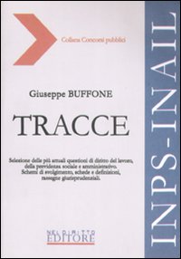 Tracce. Selezione delle più attuali questioni di diritto del lavoro, della previdenza sociale e amministrativo. Schemi di svolgimento, schede e definizioni...