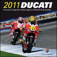 Ducati 2011. Annuario fotografico della stagione MotoGP & Superbike