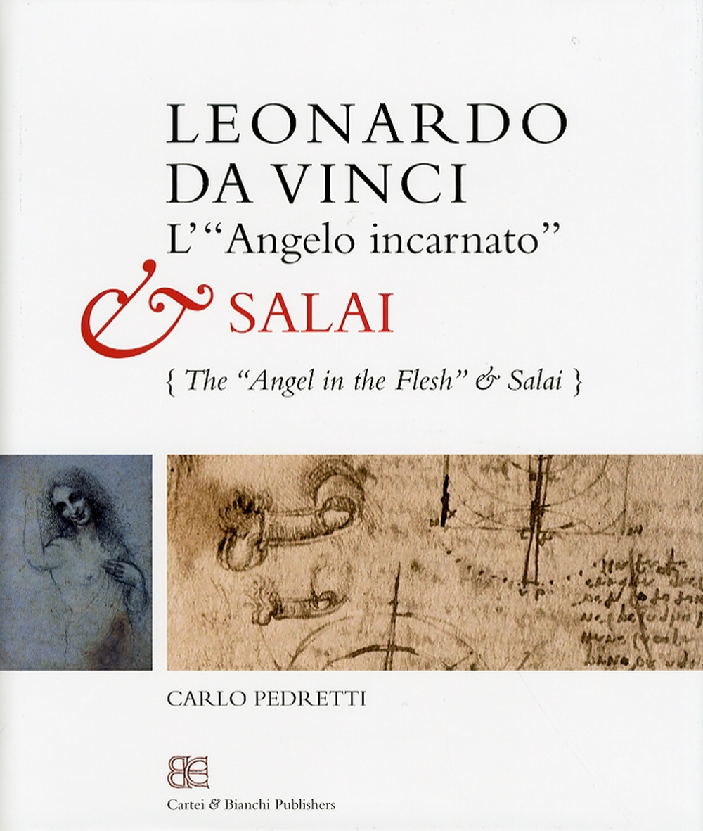 Leonardo da Vinci. L'«angelo incarnato» e Salai-Leonardo da Vinci. The «angel in the flesh» and Salai