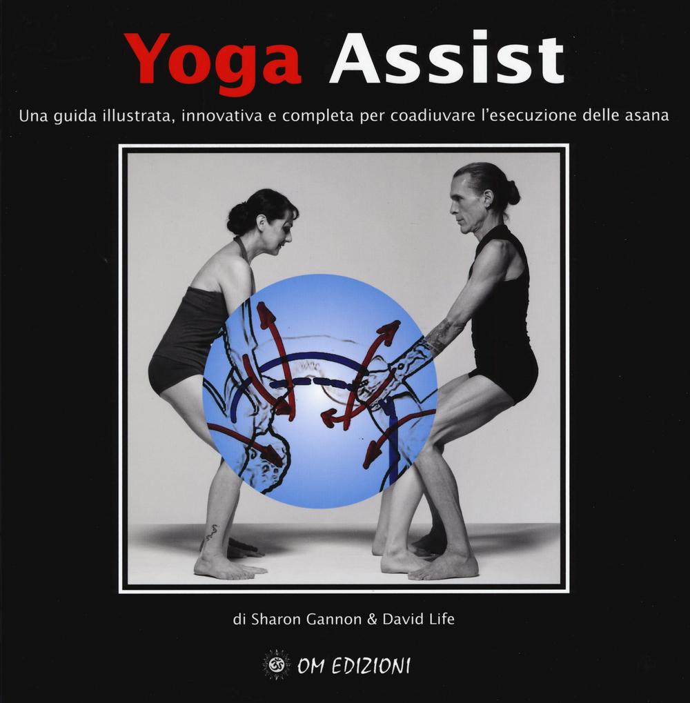 Yoga assist. Una guida illustrata, innovativa e completa per coadiuvare l'esecuzione delle asana