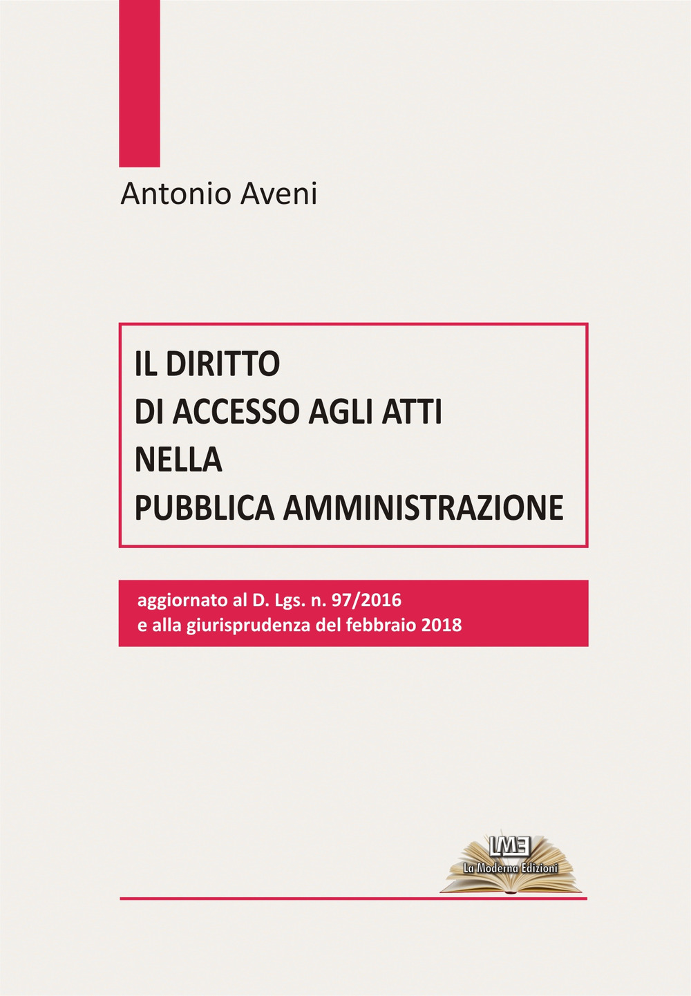 Il diritto di accesso agli atti nella pubblica amministrazione. Aggiornato al D.Lgs. n. 97/2016 e alla giurisprudenza del febbraio 2018