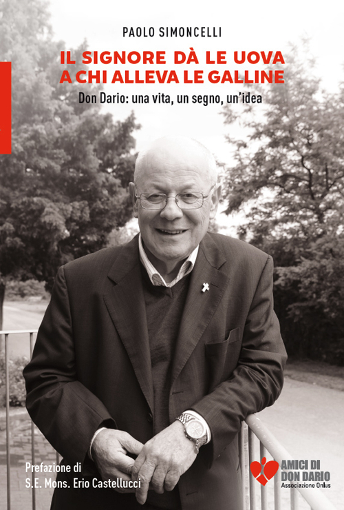 Il Signore dà le uova a chi alleva le galline. Don Dario: una vita, un segno, un'idea