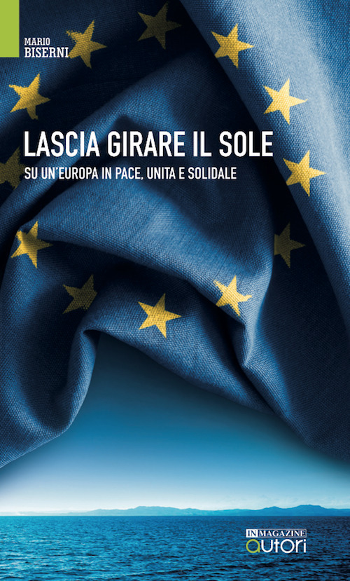 Lascia girare il sole. Su un'Europa in pace, unita e solidale