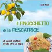 Il finocchietto e la pescatrice. La cucina siciliana di San Vito Lo Capo