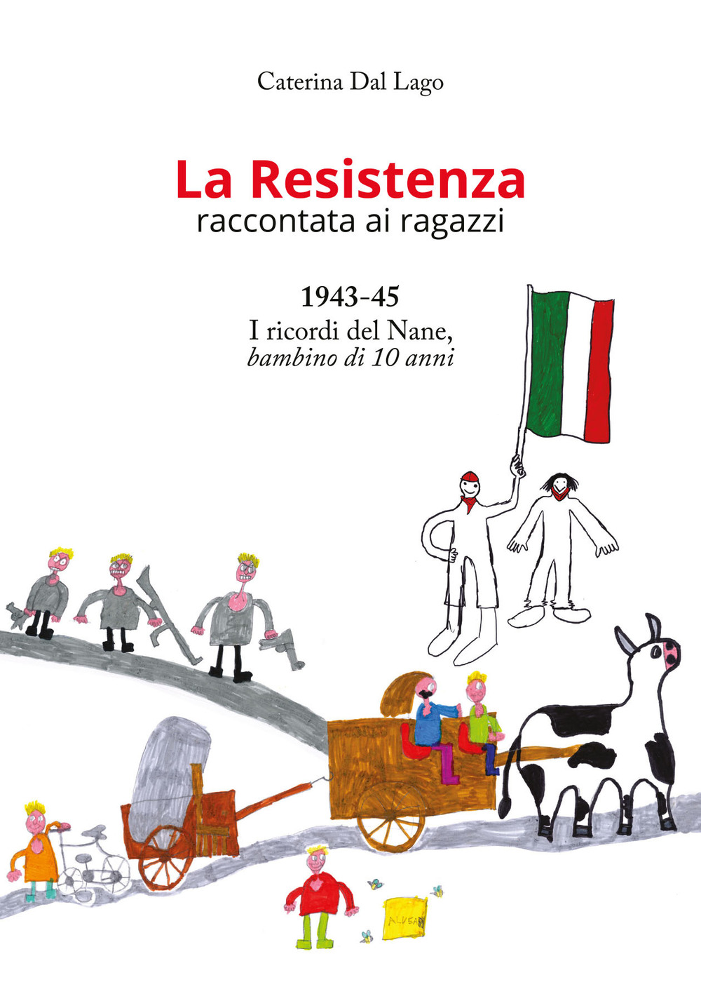 La Resistenza raccontata ai ragazzi. 1943-45. I ricordi del Nane, bambino di 10 anni