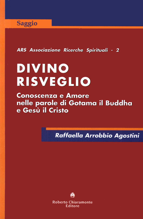 Divino risveglio. Conoscenza e amore nelle parole di Gotama il Buddha e Gesù Cristo