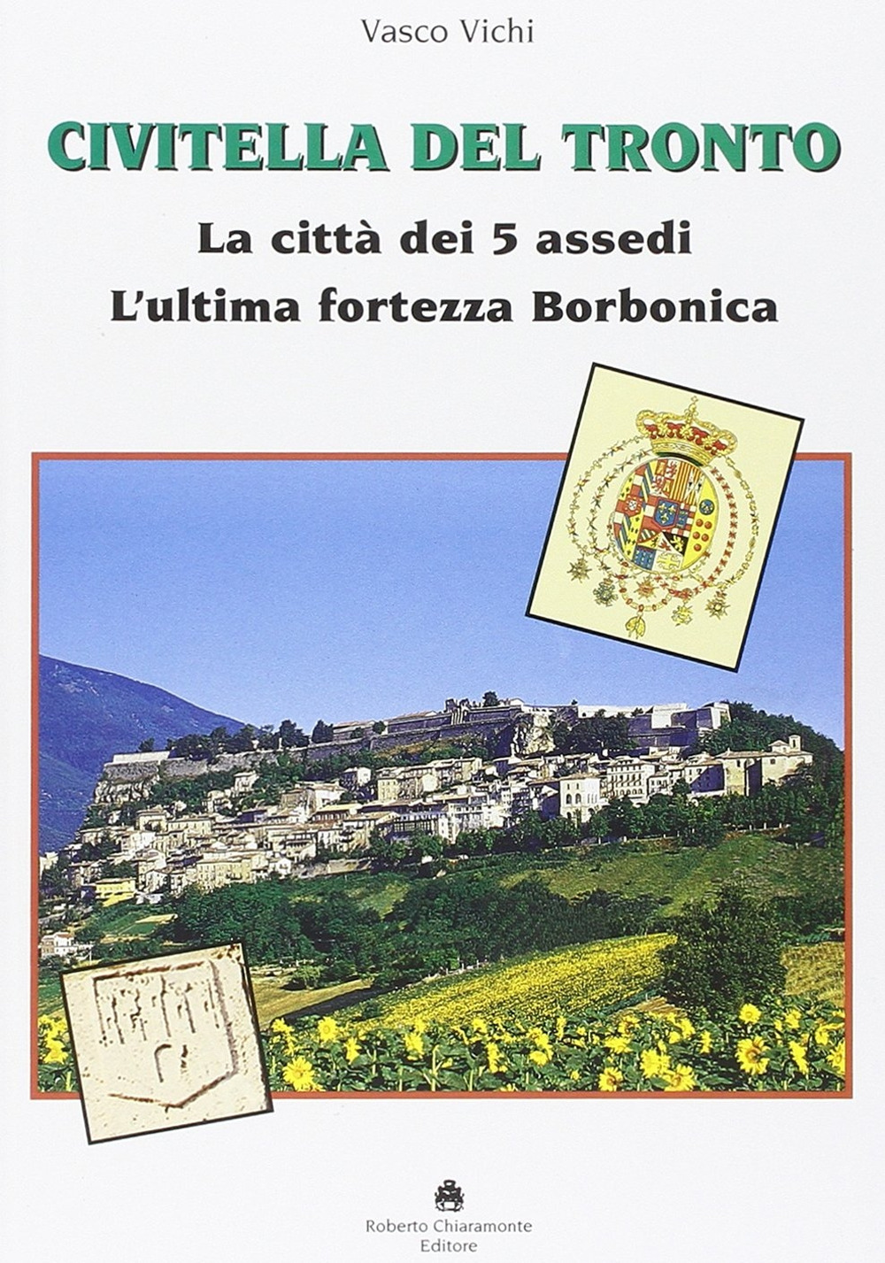 Civitella del Tronto. La città dei 5 assedi. L'ultima fortezza Borbonica