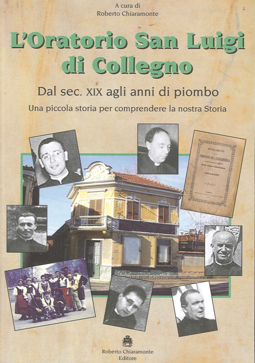 L'oratorio San Luigi di Collegno. Dal secolo XIX agli anni del piombo. Una piccola storia per comprendere la nostra storia
