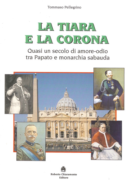 La tiara e la corona. Quasi un secolo di amore-odio tra papato e monarchia sabauda