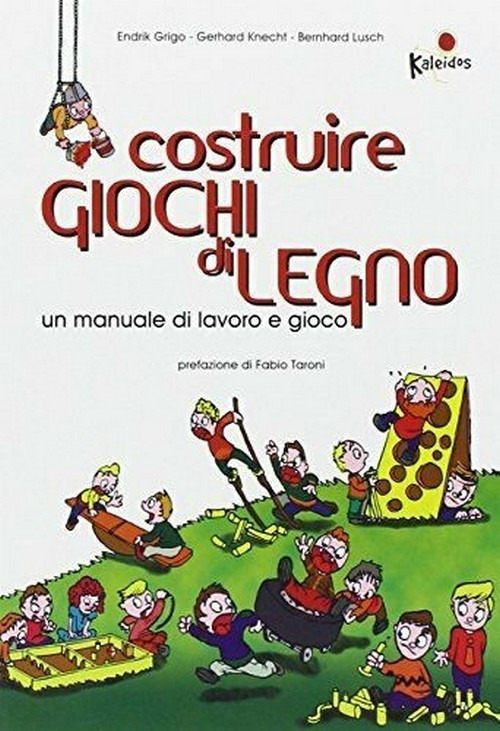 Costruire giochi di legno. Un manuale di lavoro e gioco