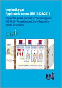 Applicare la norma UNI 11528/2014. Impianti a gas di portata termica maggiore di 35 kW. Progettazione, installazione e messa in servizio