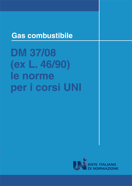 Gas combustibile. DM 37/08 (ex L. 46/90). Le norme per i corsi UNI