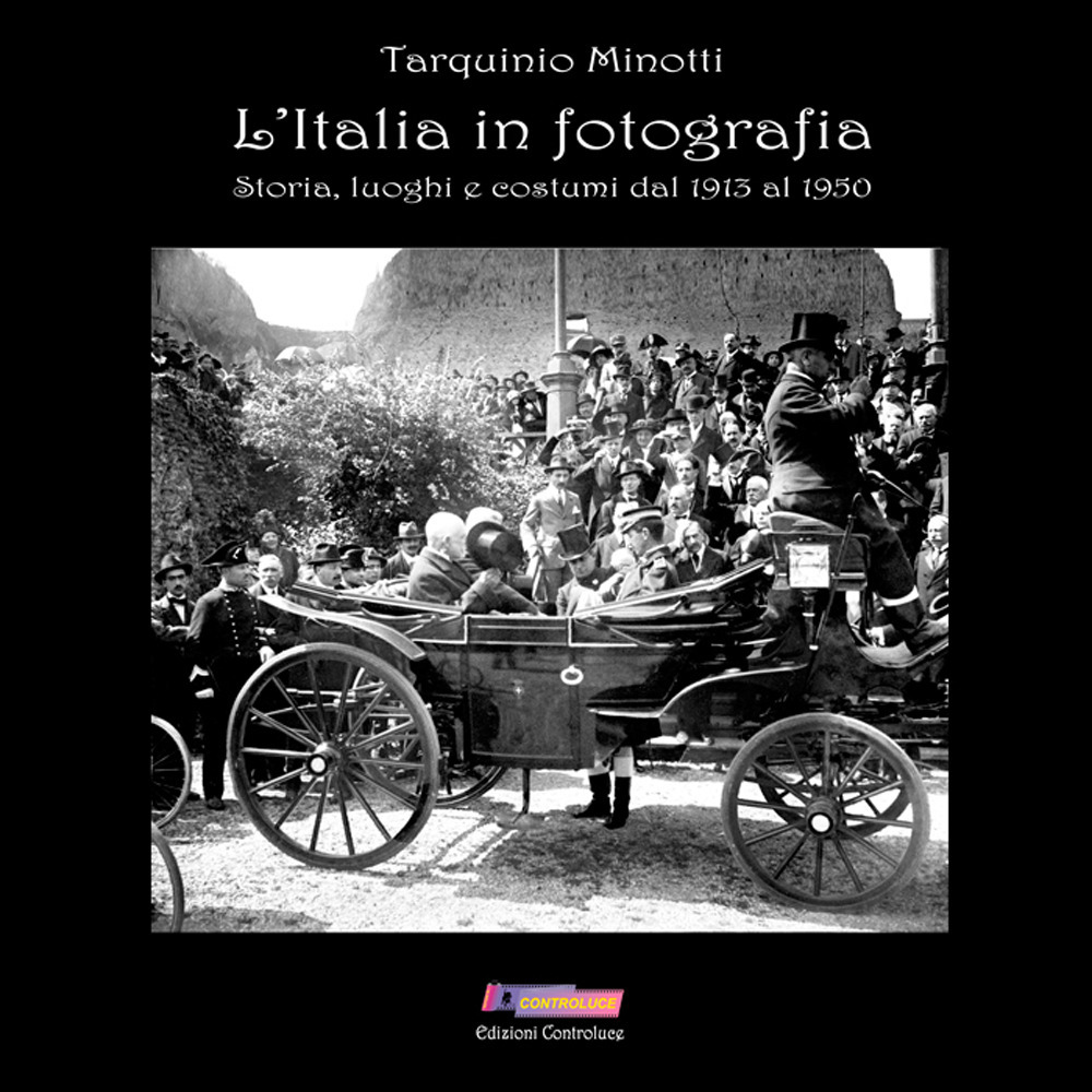 L'Italia in fotografia. 500 scatti di storia, luoghi e costumi dal 1913 al 1950