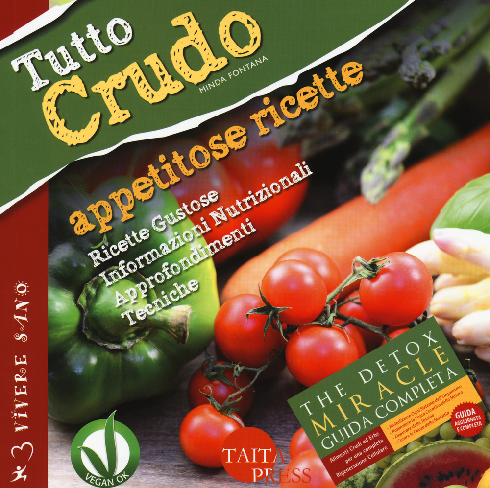 Tutto crudo. Appetitose ricette. Ricette gustose, informazioni nutrizionali, approfondimenti, tecniche