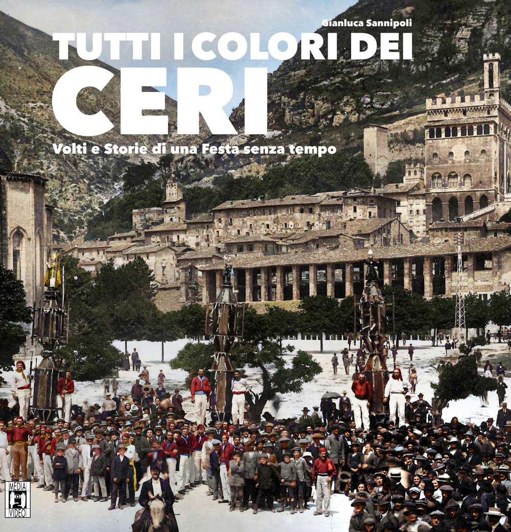 Tutti i colori dei ceri. Volti e storie di una festa senza tempo