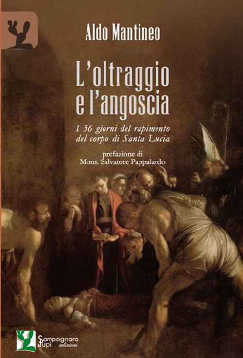 L'oltraggio e l'angoscia. I 36 giorni del rapimento del corpo di Santa Lucia
