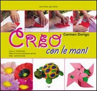 Creo con le mani. Facili tecniche e attività manipolative pre-artistiche