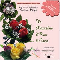 Un mazzolino di rose di carta. Una tecnica originale di Carmen Dorigo