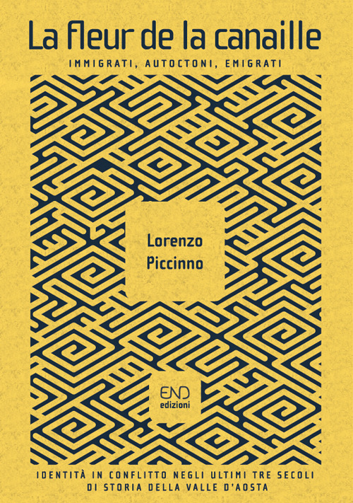 La fleur de la canaille. Immigrati, autoctoni, emigrati. Identità in conflitto negli ultimi tre secoli di storia della Valle d’Aosta