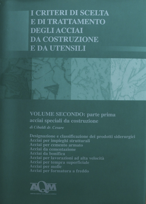 I criteri di scelta e di trattamento degli acciai da costruzione e da utensili. Vol. 2/1: Acciai speciali da costruzione