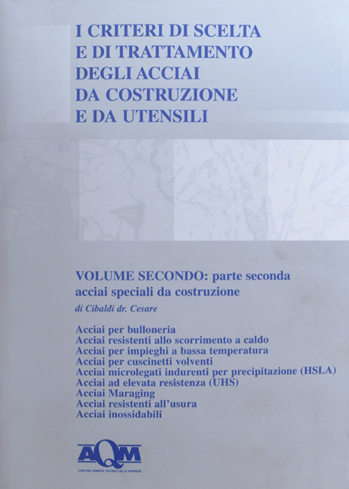 I criteri di scelta e di trattamento degli acciai da costruzione e da utensili. Vol. 2/2: Acciai speciali da costruzione