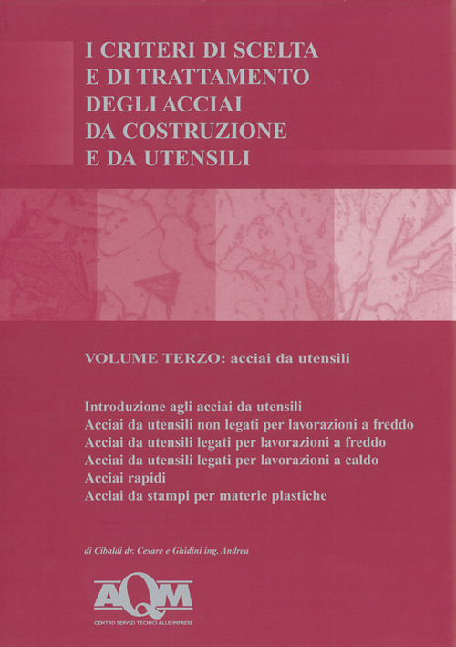 I criteri di scelta e di trattamento degli acciai da costruzione e da utensili. Vol. 3: Acciai da utensili