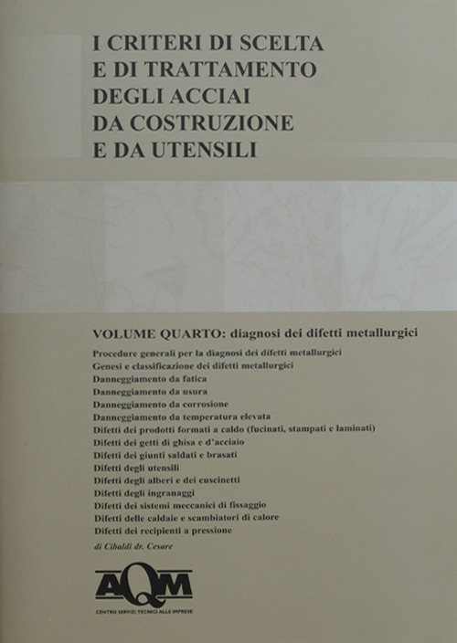 I criteri di scelta e di trattamento degli acciai da costruzione e da utensili. Vol. 4: Diagnosi dei difetti metallurgici