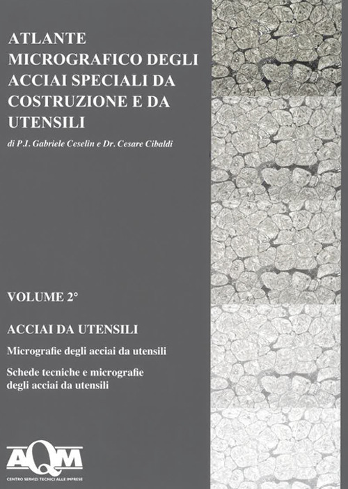 Atlante micrografico degli acciai speciali da costruzione e da utensili. Vol. 2: Acciai da utensili