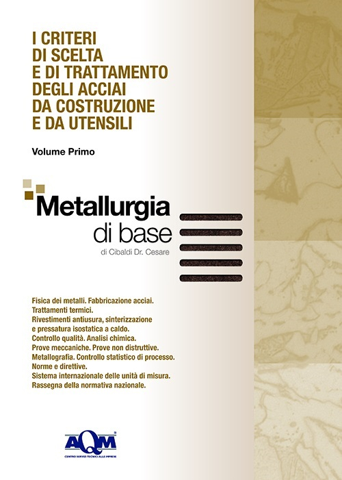 I criteri di scelta e di trattamento degli acciai da costruzione e da utensili. Vol. 1: Metallurgia di base