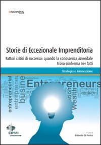 Storie di eccezionale imprenditoria. Fattori critici di successo: quando la conoscenza aziendale trova conferma nei fatti