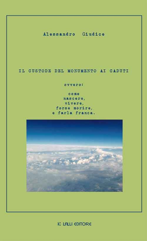 Il custode del monumento ai caduti ovvero: come nascere, vivere, forse morire, e farla franca