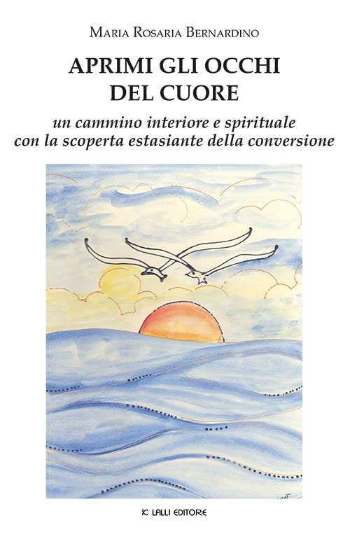 Aprimi gli occhi del cuore. Un cammino interiore e spirituale con la scoperta estasiante della conversione