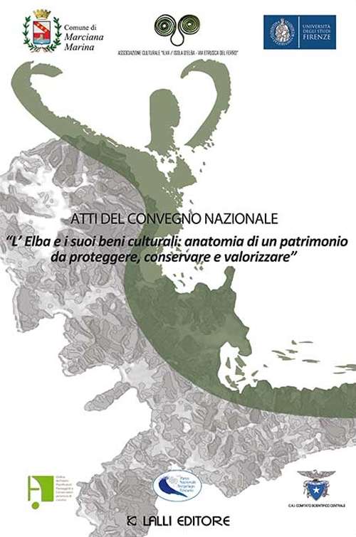 Atti del Convegno nazionale. L'Elba e i suoi beni culturali: anatomia di un patrimonio da proteggere, conservare e valorizzare