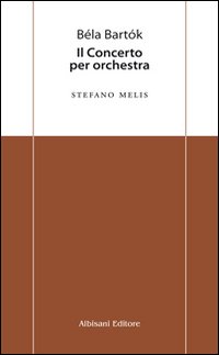 Béla Bartók. Il concerto per orchestra