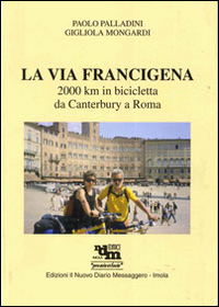 La via Francigena. 2000 Km in bicicletta da Canterbury a Roma