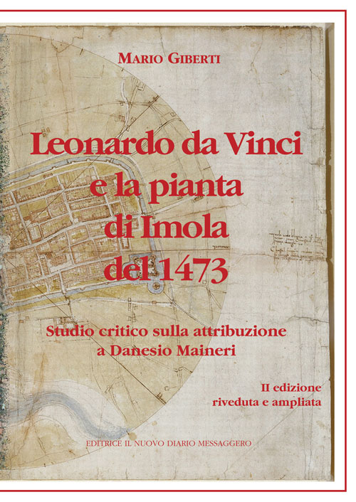 Leonardo da Vinci e la pianta di Imola del 1473. Studio critico sulla attribuzione a Danesio Maineri