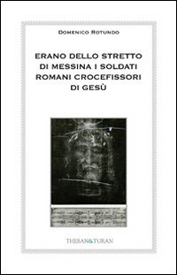 Erano dello stretto di Messina i soldati romani crocefissori di Gesù