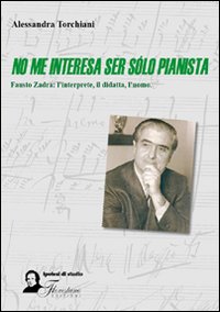 No me interesa ser sólo pianista. Fausto Zadra: l'interprete, il didatta, l'uomo