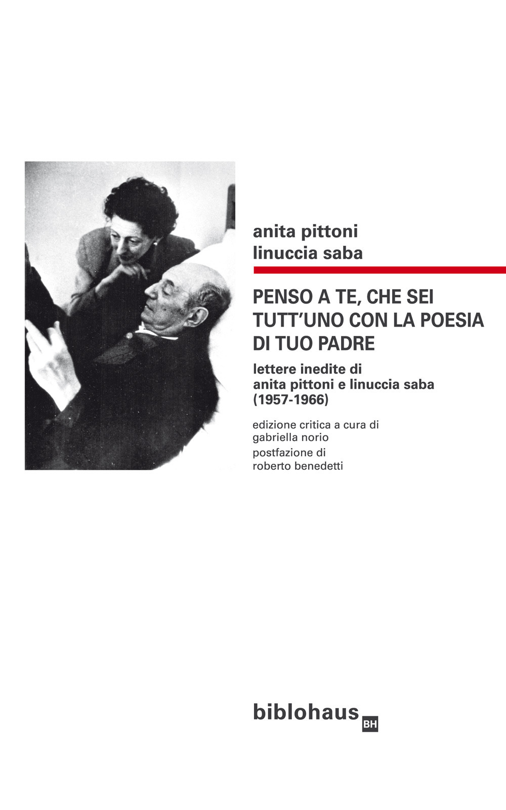 Penso a te, che sei tutt'uno con la poesia di tuo padre. Lettere inedite di Anita Pittoni e Linuccia Saba (1957-1966)