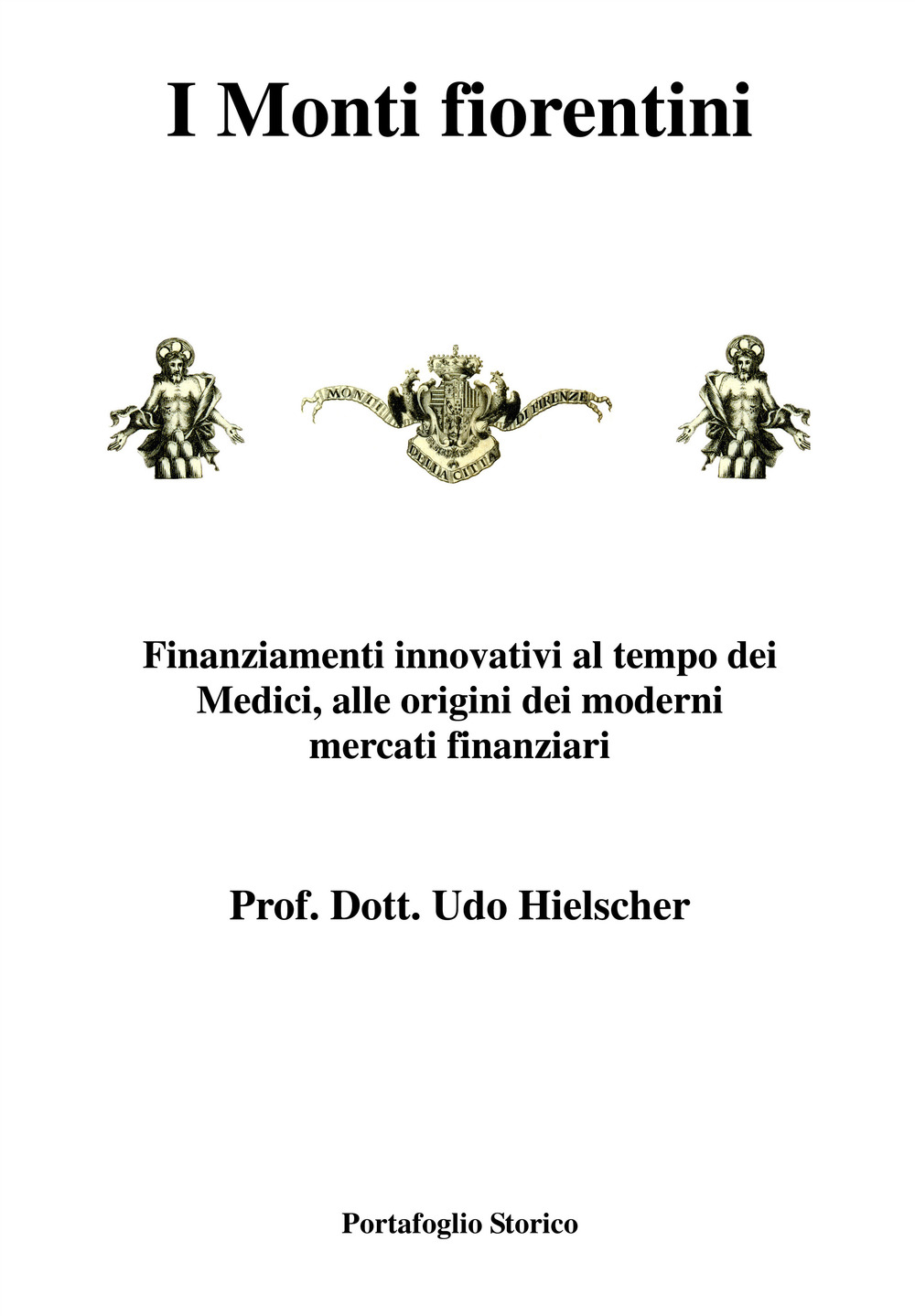 I Monti fiorentini. Finanziamenti innovativi al tempo dei Medici, alle origini dei moderni mercati finanziari