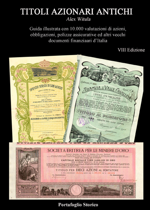 Titoli azionari antichi. Guida illustrata con 10.000 valutazioni di azioni, obbligazioni, polizze assicurative e altri documenti finanziari d'Italia