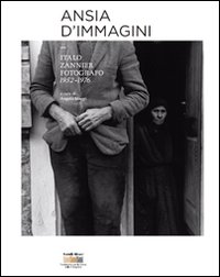 Ansia d'immagini. Italo Zannier fotografo 1952-1976