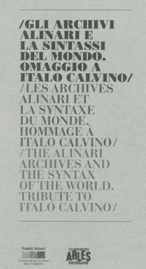 Gli archivi Alinari e la sintassi del mondo. Omaggio a Italo Calvino. Ediz. italiana, francese e inglese