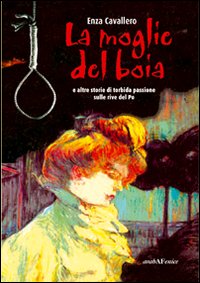 La moglie del boia e le altre storie di torbida passione sulle rive del Po